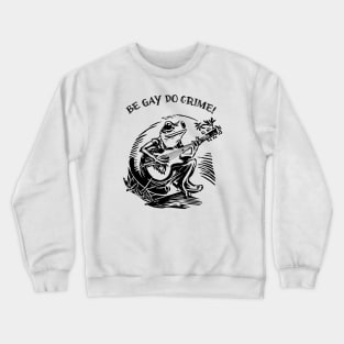 Be Gay Do Crime - Frog Crewneck Sweatshirt